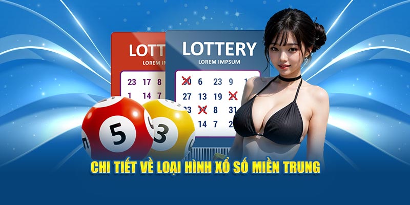 Tìm hiểu chi tiết về loại hình xổ số miền Trung